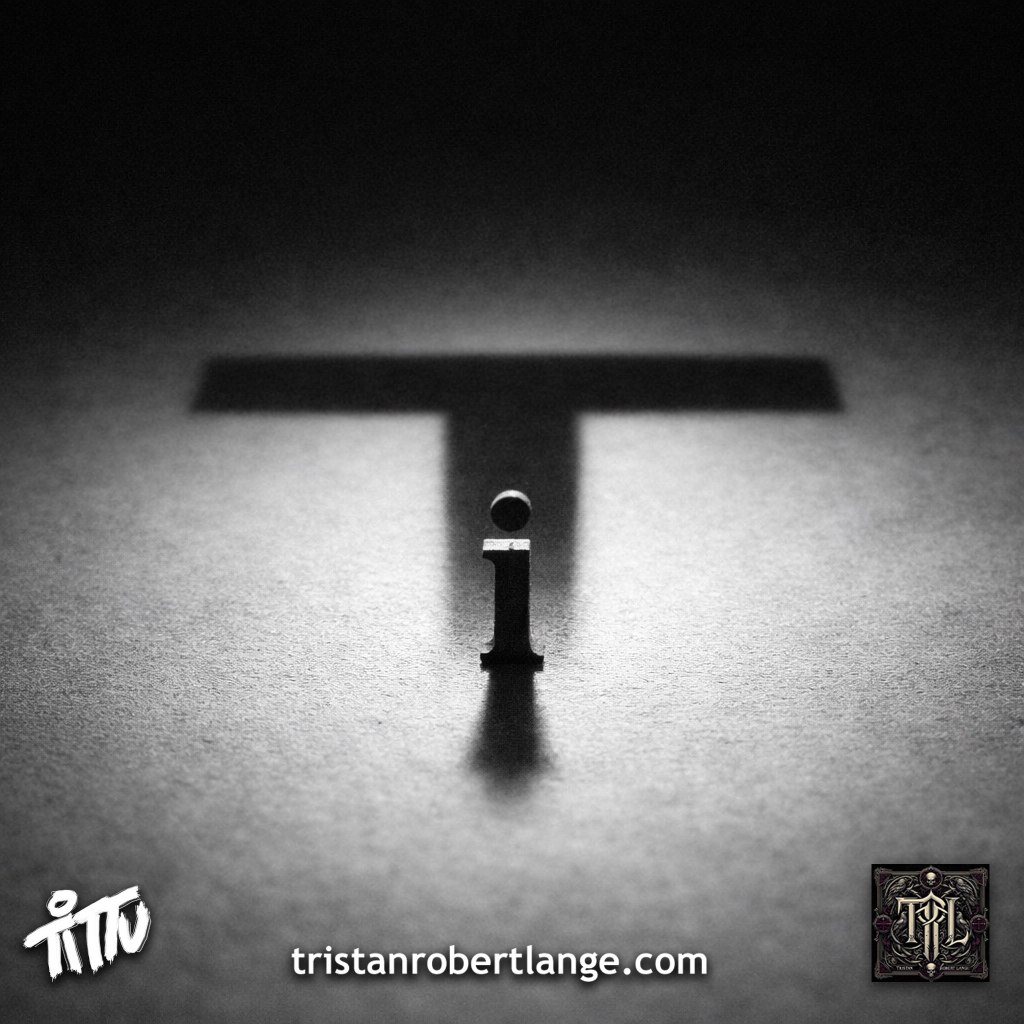 Black-and-white image of a lowercase “i” standing upright, casting a large shadow shaped like a capital “T” (cross). Text reads: “From Tristan Robert Lange’s ‘The Letter T’” and “MY TRUTH WILL NOT DIE.” with tristanrobertlange.com and Tittu logos.